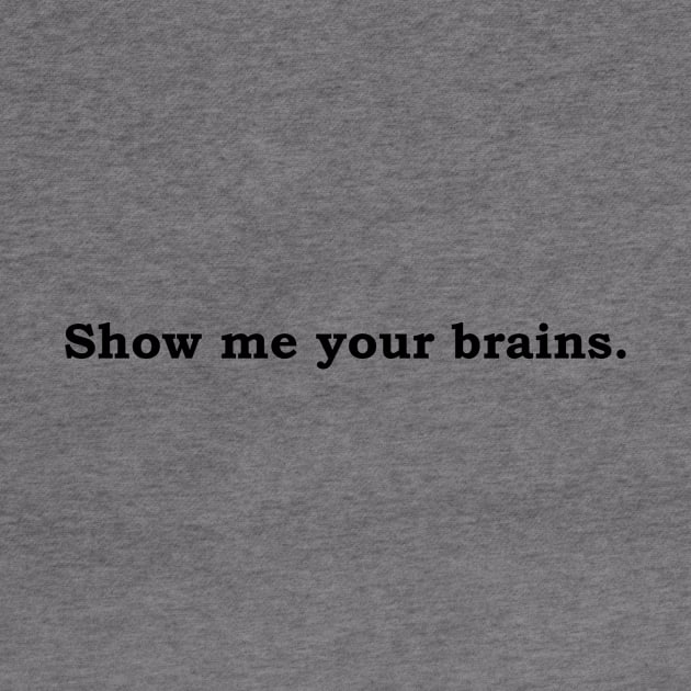 Show me your brains. by Politix